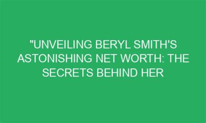 Unveiling The Secrets Behind Her Net Worth